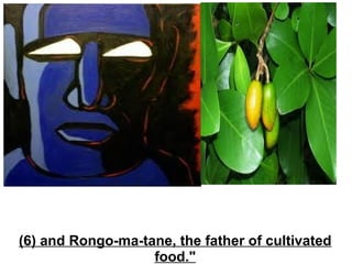 (6) and Rongo-ma-tane, the father of cultivated food." 
