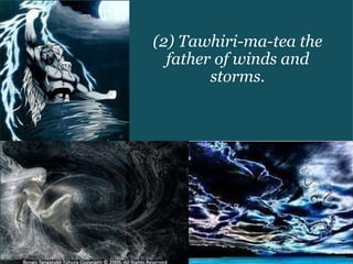 (2) Tawhiri-ma-tea the father of winds and storms. 
