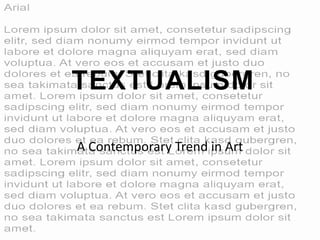 TEXTUALISM
A Contemporary Trend in Art
 