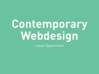 Contemporary
Webdesign
Lukas Oppermann
 