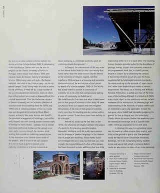 <
the trick in an older context with his student resi-
dences at Keble College Oxford, 1992-5, delineating
a new quadrangle. Similar work can be seen in
progress at the chaotic University of Aveiro in
Portugal, where Alvaro Siza's library, 1995, and
Eduardo Souto de Moura's Faculty of Geological
Science, 1994, bring order and style - the former
Aalto-ish, the latter in the Cropius camp - to the dis-
persed campus. Siza's library helps to create a centre
for the university, a need felt by a large number of
the world's educational institutions, many of which
have either evolved piecemeal, or departed from their
original masterplans. Thus the Melbourne campus
of Deakin University was an inchoate collection of
suburban-scale brick buildings from the 1970s and
1980s until a radiating complex of four new build-
ings was designed at its centre by Wood Marsh
(project architects Pels Innes Neilson and Kosloff).
The pinwheel arrangement of buildings - each differ-
ently shaped, one with curving precast concrete walls
in homage to Harry Seidler - radiates from a central
stair tower and serves to draw in the various move-
ment paths running through the campus, while
reading from outside as a defining central cluster.
As the Australian critic Hamish Lyons wrote of
the project - and it is true of all such projects -
'It is not so much a gesture towards some
evolving masterplan or a furture urbanism as
about stamping an immediate authority upon an
undistinguishable background.'
In Oregon, the interventions of the very eclec-
tic firm Moore Ruble Yudeli (in this case mostly Buzz
Yudell rather than the better known Charles Moore)
at the University of Oregon, Eugene, stitched
together a 1914 campus in a knowing and successful
reinterpretation of the architecture of that period,
by means of a science complex, 1985-9. The faculty
had asked Yudell to provide 'a community of
scientists' on a site until then conspicuously lacking
a sense of community. As Yudell put it:
'We asked how this functions and what is most impor-
tant to that group of scientists in their daily life. How
our physical form can support and even enlighten
that process, or the lives of that group of scientists,
and in turn how this building can be a citizen withm
its greater context. To me those issues have nothing to
do with style.'
Behind his words lay the fact that, in the
1970s, the University of Oregon had been the subject
of a study by the planning guru Christopher
Alexander, holding a torch for public participation
and his theories of 'pattern language' in the relation-
ship of people and buildings. Moore Ruble Yudell
acknowledged this prior work, but the task was clear
enough: the original Beaux-Arts plan of the campus
had been disrupted by later additions that bore little
relationship either to it or to each other. The resulting
Science Complex provides suites for the disciplines of
geology, biology, physics and computer science on
the programmatic level, but, in Yudell's phrase,
became a 'citizen' by re-urbanizing the campus.
A four-storey entrance atrium provides the focus,
supplemented by landscaped external courtyards -
the whole working on the principle of 'open circula-
tion' rather than dead-end spur routes to various
departments. The library, as at Stirling and Wilford's
Temasek Polytechnic, is pulled just clear of the main
mass of the building although it is linked to it. While
many might object to the consciously archaic surface
treatment of the architecture, its planning logic and
understanding of the hierarchy of spaces within such
an institution is generally applicable. To each his
own guru: where Yudell had Alexander preparing the
ground for him in Oregon, and the historifymg
Charles Moore as master, Mather the modernist cites
the theoretical townscape work of Camillo Sitte
(1843-1903) as inspiration for his UEA work.
In thinking this way, it is sometimes neces-
sary to create an urban context from scratch, with
little on the ground to give a cue. One example
would be Ralph Erskine's Stockholm University
Buildings, 1973-83, comprising library, student
centre and sports hall, which in virtuoso fashion
create an area where no place of any note previously
Campuses functioning as
urban signiflers:
Moore Ruble Yudell, Oregon
University Science Complex,
Eugene, Oregon, 1985-9:
exterior view
Ralph Erskine, Stockholm
University Buildings,
Stockholm, 1973-83
Oregon University Science
Complex: interior view/
Wood Marsh (with Pels Innes
Neilson and Kosloff), Deakin
University, Melbourne,
Australia, 1995
 