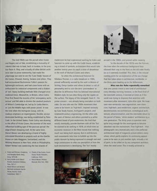 The mid-1950s was the period when Foster
and Rogers met at Yale, establishing a mutuality of
interest that was to lead, back m London, to the prac-
tice Team 4. They, and virtually all other British archi-
tects later to prove noteworthy, had made the
pilgnmage out west to see the 'Case Study' houses of
the Eames, Ellwood, Koenig, Soriano and others. They
had encountered Buckminster Fuller's passion for
lightweight enclosure, and had come home with an
enthusiasm for industrial components and a disdain
of 'wet', heavy building methods little changed since
medieval times. Meanwhile, in Britain, when Cedric
Price first flexed the muscles of his 'anticipatory archi-
tecture' and felt able to dismiss the cerebral products
of Wilson's Cambridge set, led by Sir Leslie Martin,
as 'just the Middle Ages with power points'. It was
the time when the Archigram Group, with its
studious emphasis on impermanent, flexible, service-
dominated buildings, was being established by Peter
Cook. In the United States, Frank Gehry was drawing
in the office of Victor Gruen, the inventor of the most
influential building type of the post-war period: the
edge-of-town shopping mall. At the same time,
Marcel Breuer was developing a brand of highly-
articulated Brutalism in projects such as the Koerfer
House on Lake Maggiore, Switzerland, and the
Whitney Museum in New York, while in Philadelphia,
Robert Venturi was combining the two strands of
a Foster and Partners, Hongkong d Charles & Ray Eames, Eames
and Shanghai Bank, Hong
Kong, 1979-86
b Harry Seidler (with Marcel
Breuer), Australian Embassy,
Paris, 1973-7
c Marcel Breuer and Herbert
Beckhard Architects, Koerfer
House, Ascona, Ticino,
Switzerland, 1963-7
House, Pacific Palisades,
California, 1949
e Marcel Breuer, Whitney
Museum, New York, 1966
modernism he had experienced working for Kahn and
Saarinen to come up with the Guild House, establish-
ing a strand of symbolic architecture that would take
another twenty years to reach a state of decadence
in the work of Michael Graves and others.
So when the architectural historian Sir
Nikolaus Pevsner, in a radio broadcast in 1965,
proved sufficiently worried by the work in Britain of
Stirling, Denys Lasdun and others to detect a cult of
personality and to coin the term 'post-modern' to
describe its difference from his beloved International
Modern style, he was describing only the ripples on
the surface. The legacy of the renegade Team X - his
prime concern - was already being overtaken on both
sides. On one side was the 1960s movement that
came to be known as 'high-tech', inspired variously
by Case Study houses, Archigram's projects, and
nineteenth-century engineering. On the other side,
the work of Venturi and others pointed to a rather
different breed of post-modernism, the kind that
would, eventually, provide Banham with all the 'fun'
he claimed to be seeking in 1978, at which time an
economic recession in the West meant that nothing
much was being built anyway. But in architecture,
such movements take time to bubble up into the
public domain by being expressed in enough real and
large commissions to alter our perception of how the
built environment is developing. The 'fun' mostly
arrived in the 1980s, and proved rather wearing.
So the decade of the 1970s was the fulcrum,
the time when the ambitious background boys
elbowed their way to the front as the old order finally
(or so it seemed) crumbled. This, then, is the natural
starting point for an exploration of the sea change
that has taken place in architecture, worldwide, in
the thirty years leading up to the Millennium.
Mies van der Rohe repeatedly remarked
that one cannot invent a new kind of architecture
every Monday morning: however, in the final third of
the twentieth century, it seemed at times as if the
world was trying to disprove that assertion with
movement after movement, style after style. We have
seen new vernacular, new regionalism, new classi-
cism, high-tech, post-modernism, organic architecture,
deconstruction, eco-architecture, cosmological archi-
tecture, ultra-minimalism, and the inevitable return to
the period of heroic, 'white modern' architecture by a
new generation. The thirty years in question were
quite long enough for the avant-garde to become
absorbed into the mainstream. Thus high-tech - that
photographs very dramatically and is the preferred
architectural style of magazine picture editors every-
where, which partly explains its continuing appeal -
came to be seen as just another style, virtually a kit
of parts, to be called on by any competent architect
when the need arose. This it mostly achieved in
 