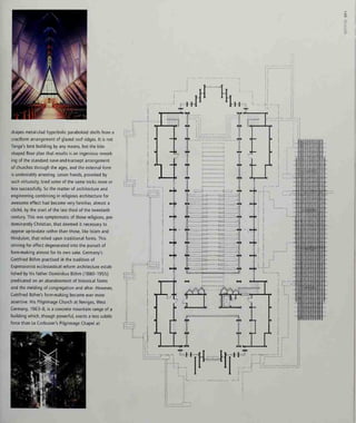 drapes metal-clad hyperbolic paraboloid shells from a
cruciform arrangement of glazed roof ridges. It is not
Tange's best building by any means, but the kite-
shaped floor plan that results is an ingenious rework-
ing of the standard nave-and-transept arrangement
of churches through the ages, and the external form
is undeniably arresting. Lesser hands, provoked by
such virtuosity, tried some of the same tricks more or
less successfully. So the matter of architecture and
engineering combining in religious architecture for
awesome effect had become very familiar, almost a
cliche, by the start of the last third of the twentieth
century. This was symptomatic of those religions, pre-
dominantly Christian, that deemed it necessary to
appear up-to-date rather than those, like Islam and
Hinduism, that relied upon traditional forms. This
striving for effect degenerated into the pursuit of
form-making almost for its own sake. Germany's
Gottfried Bohm practised in the tradition of
Expressionist ecclesiastical reform architecture estab-
lished by his father Dominikus Bbhm (1880-1955)
predicated on an abandonment of historical forms
and the melding of congregation and altar. However,
Gottfried Bohm's form-making became ever more
assertive. His Pilgrimage Church at Neviges, West
Germany, 1963-8, is a concrete mountain range of a
building which, though powerful, exerts a less subtle
force than Le Corbusier's Pilgrimage Chapel at
oz
tj^n
n
1
L.
r
 