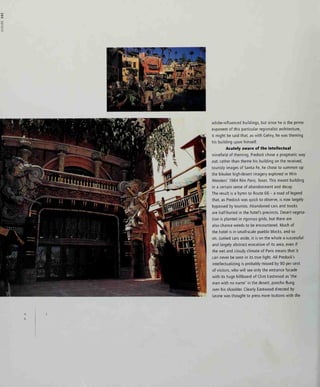 adobe-influenced buildings, but since he is the prime
exponent of this particular regionalist architecture,
it might be said that, as with Cehry, he was theming
his building upon himself.
Acutely aware of the intellectual
minefield of theming, Predock chose a pragmatic way
out: rather than theme his building on the received,
touristy images of Santa Fe, he chose to summon up
the bleaker high-desert imagery explored in Wim
Wenders' 1984 film Paris, Texas. This meant building
in a certain sense of abandonment and decay.
The result is a hymn to Route 66 - a road of legend
that, as Predock was quick to observe, is now largely
bypassed by tourists. Abandoned cars and trucks
are half-buried in the hotel's precincts. Desert vegeta-
tion is planted in rigorous grids, but there are
also chance weeds to be encountered. Much of
the hotel is in small-scale pueblo blocks, and so
on. Junked cars aside, it is on the whole a successful
and largely abstract evocation of its area, even if
the wet and cloudy climate of Paris means that it
can never be seen in its true light. All Predock's
intellectualizing is probably missed by 90 per cent
of visitors, who will see only the entrance facade
with its huge billboard of Clint Eastwood as 'the
man with no name' in the desert, poncho flung
over his shoulder. Clearly Eastwood directed by
Leone was thought to press more buttons with the
 