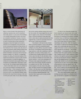 Botta is a prime example of the phenomenon of
collecting a signature style, since his chamfered-
drum motif, present in so very many of his buildings,
is as instantly recognizable (to those in the know)
as a comedian's catchphrase. However, it must be
remembered that the vast majority of the public are
as much in the dark about private architectural
languages as those who happen not to watch a
particular cult TV programme, and so fail to pick
up the conversational references of those who do. To
the inhabitants of San Francisco, then, the arrival of
a large and prominent public building by Botta must
have seemed like an alien landing. Even to those
familiar with Botta's mannerisms, the San Francisco
Museum of Modern Art, 1989-95, is compellingly
strange in its setting, the horizontal emphasis of its
layered and banded brick carapace at odds with the
soaring verticality of its high-rise neighbours, its
solidity and introverted nature equally different from
the delicacy of Fumihiko Maki's Verba Buena Center
over the road. The strikingly striped chamfered drum
- which in other Botta works such as his cathedral at
Evry, France (see 'Religion') constitutes the entire
building envelope - is here consigned to the lesser
function of a lightwell, bringing daylight down into
the core of what is a very deep-plan building, where
the horizontally striped theme continues in the interi-
or of the great public lobby. As ever, Botta dramatizes
the drum by creating walkways around and across it.
But from outside, the sharply angled form also man-
ages to suggest a tower, almost as if the building
proper is merely the footing for some great shaft
which is either about to spring heavenwards from the
suggested bud, or which has previously existed and
been pruned. It leads the eye skywards.
The set-backs in the big brick box allowed
Botta to naturally top-light as many of the galleries
as possible via relatively conventional lantern
rooflights and ceiling diffusers mounted in the flat
roof sections. The building contains lecture halls, a
large auditorium, cafes and a bookshop, as well as
the galleries and sundry ancillary spaces. It is a
considered piece of gallery-making and its sculptur-
al form stems from that. For the city fathers, how-
ever, the Museum of Modern Art had another, now
familiar, function - to act as the centrepiece of a
40-hectare urban regeneration project for a run-
down district that had been officially recognized
as a problem since the 1950s. The city threw
cultural projects at the area, more or less piece-
meal, and Botta's museum was merely the largest
of them. It will take time to see if the Verba Buena
precinct benefits from the spin-off economic activity
that arts buildings habitually generate: in the
meantime Botta's great oculus at least provides
a highly visible focus.
If a town or city is fortunate enough to be
known already for one cultural strand, then a work
by one of the world's architectural masters holds out
the promise of a doubling of the audience. So NTmes
in southern France, on the Roman antiquity circuit,
can now keep its visitors longer, and relieve them of
more of their money, thanks to Norman Foster's
mediatheque, the Carre d'Art, 1985-93. Everyone
now purports to understand the beneficial economic
impact, over a surprisingly wide area, of an arts
magnet of this kind. So much so, that the very eco-
nomic argument for arts provision - once scarcely
given credence - is now presenting its own, more
insidious threat: that capital spending on arts build-
ings is somehow an end in itself, irrespective of their
contents or the need for continued revenue funding
once they are built. But this attitude is difficult to
drag into the daylight because it is overlaid by
another, older attitude to such architecture: that it
is good for the civic state. It has long been deemed
virtuous partly at a local and regional level - the
people are kept in touch with their own cultural his-
tory - and at a national and international level - the
people are encouraged to look outwards to the world
beyond, and the world beyond comes to them.
This is why, understandably enough, such
buildings have been dubbed the cathedrals of our
age, and have been so regarded since the burst of
a b
a James Stirling Michael Wilford d MoMA, San Francisco:
& Associates, foyer space
Neue Staatsgalerie, e MoMA, San Francisco:
Stuttgart, 1977-84: exterior gallery interior
view. The loose public realm f MoMA, San Francisco:
b Neue Staatsgalerie: gallery aenal view
interior
c Mario Botta, Museum
of Modern Art, San Francisco,
1989-95: sections through
central lightwell over lobby
and through central axis
 