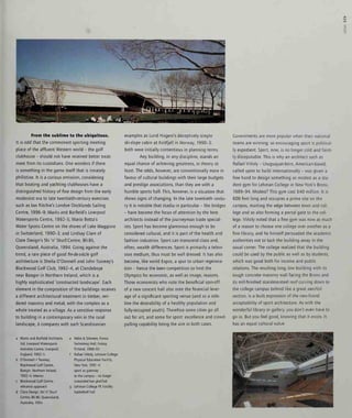 s3D
From the sublime to the ubiquitous.
It is odd that the commonest sporting meeting-
place of the affluent Western world - the golf
clubhouse - should not have received better treat-
ment from its custodians. One wonders if there
is something in the game itself that is innately
Philistine, it is a curious omission, considering
that boating and yachting clubhouses have a
distinguished history of fine design from the early
modernist era to late twentieth-century exercises
such as Ian Ritchie's London Docklands Sailing
Centre, 1996-9; Marks and Barfield's Liverpool
Watersports Centre, 1992-5; Mario Botta's
Water Sports Centre on the shores of Lake Maggiore
in Switzerland, 1990-3; and Lindsay Clare of
Clare Design's Ski 'n' Skurf Centre, Bli-Bli,
Queensland, Australia, 1994. Going against the
trend, a rare piece of good fin-de-siecle golf
architecture is Sheila O'Donnell and John Tuomey's
Blackwood Coif Club, 1992-4, at Clandeboye
near Bangor in Northern Ireland, which is a
highly sophisticated 'constructed landscape'. Each
element in the composition of the buildings receives
a different architectural treatment in timber, ren-
dered masonry and metal, with the complex as a
whole treated as a village. As a sensitive response
to building in a contemporary vein in the rural
landscape, it compares with such Scandinavian
a Marks and Barfield Architects
Ltd, Liverpool Watersports
Activities Centre, Liverpool,
England, 1992-5
b O'Donnell -HTuomey,
Blackwood Golf Centre,
Bangor, Northern Ireland,
1992-4: interior
c Blackwood Coif Centre:
entrance approach
d Clare Design, Ski 'n' Skurf
Centre, Bli Bli, Queensland,
Australia, 1994
e Helin & Siitonen, Forssa
Swimming Hall, Forssa,
Finland, 1988-93
f Rafael Vifioly, Lehman College
Physical Education Facility,
New York, 1991-4:
sport as gateway
to the campus - no longer
concealed but glorified
g Lehman College PE Facility:
basketball hall
examples as Lund Hagem's deceptively simple
ski-slope cabin at Kvitfjell in Norway, 1990-3:
both were initially contentious in planning terms.
Any building, in any discipline, stands an
equal chance of achieving greatness, in theory at
least. The odds, however, are conventionally more in
favour of cultural buildings with their large budgets
and prestige associations, than they are with a
humble sports hall. This, however, is a situation that
shows signs of changing. In the late twentieth centu-
ry it is notable that stadia in particular - like bridges
- have become the focus of attention by the best
architects instead of the journeyman trade special-
ists. Sport has become glamorous enough to be
considered cultural, and it is part of the health and
fashion industries. Sport can transcend class and,
often, wealth differences. Sport is primarily a televi-
sion medium, thus must be well dressed. It has also
become, like world Expos, a spur to urban regenera-
tion - hence the keen competition to host the
Olympics for economic, as well as image, reasons.
Those economists who note the beneficial spin-off
of a new concert hall also note the financial lever-
age of a significant sporting venue (and as a side-
line the desirability of a healthy population and
fully-occupied youth). Therefore some cities go all
out for art, and some for sport: excellence and crowd-
pulling capability being the aim in both cases.
Governments are more popular when their national
teams are winning: so encouraging sport is political-
ly expedient. Sport, now, is no longer cold and faint-
ly disreputable. This is why an architect such as
Rafael Viholy - Uruguayan-born, American-based,
called upon to build internationally - was given a
free hand to design something as modest as a stu-
dent gym for Lehman College in New York's Bronx,
1989-94. Modest? This gym cost $40 million. It is
608 feet long and occupies a prime site on the
campus, marking the edge between town and col-
lege and so also forming a portal gate to the col-
lege. Viholy noted that a fine gym was now as much
of a reason to choose one college over another as a
fine library, and he himself persuaded the academic
authorities not to tuck the building away in the
usual corner. The college realized that the building
could be used by the public as well as by students,
which was good both for income and public
relations. The resulting long, low building with its
tough concrete masonry wall facing the Bronx and
its mill-finished stainless-steel roof curving down to
the college campus behind like a great aerofoil
section, is a built expression of the new-found
acceptability of sport architecture. As with the
wonderful library or gallery, you don't even have to
go in. But you feel good, knowing that it exists. It -
has an equal cultural value.
 