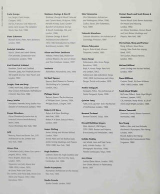 Carlo Scarpa
Los, Sergio, Carlo Scarpa,
Cologne, 1993;
Dal Co, Francesco and Mazzariol,
(eds). Carlo Scarpa: The Complete
IVor/Irs, New York, 1986
Hans Scharoun
Blundell Jones, Peter, Hans Scharoun,
London, 1995
Rudolph Schindler
March, Lionel and Judith Sheine,
R M Schindler, Composition and
Construction, London, 1993
Karl Friedrich Schinkel
Bindman, David and Gottfried
Riemann, (eds), Karl Fnednch Schinkel
'the English Journey', New Haven and
London, 1993
Scogin, Elam and Bray
Linder, Mark (ed), Scogin, Elam and
Bray: Critical Architecture/Architectural
Criticism, New York, 1992
Harry Seidler
Frampton, Kenneth, Harry Seidler: Four
Decades ofArchitecture, London, 1992
Kazuo Shinohara
Kazuo Shinohara (introduction by
Irmtraud Schaarschmidt-Richtor),
Berlin, 1994;
Kazuo Shinohara, New York, 1981
SITE
Restany, Pierre and Bruno Zevi, SITE:
Architecture as Art, London and
New York, 1980
Alvaro Siza
Castanheira (eds), Alvaro Siza: opere e
progetti, Milan, 1996;
Fleck, Brigitte, /A/voro5/zo,
London, 1995;
Trigueiros, Luiz (ed), Alvaro Siza
1986-1995, Usbon, 1995;
de Llano, Pedro and Carlos
Dos Santos, Jose Paulo (ed), Alvaro Siza:
Works and Projects 1954- 1992,
Barcelona, 1993
Skidmore Owings & Merrill
Skidmore, Owings & Mernll: Selected
and Current Works, Mulgrave, 1995;
Herselle Krinsky, Carol, Cordon
Bunshaft of Skidmore, Owings
& Mernll, Cambridge, MA, and
London, 1988;
Skidmore Owings & Merrill:
Architecture and Urbanism
1973-1983 (introduction by Albert
Bush-Brown), London, 1984
Alison and Peter Smithson
Webster, Helena (ed). Modernism
without Rhetonc: the work ofAlison
and Peter Smithson, London, 1997
Snehetta
Bibliotheca Alexandrina, Oslo, 1995
Sir Basil Spence
Spence, Basil Phoenix at Coventry -
The Building of a Cathedral,
London, 1962
Philippe Starck
Bertoni, Franco, The Architecture
of Philippe Starck, London, 1994;
Philippe Starck, Cologne, 1991
Robert A M Stern
Robert A M Stern: Buildings,
New York, 1996;
Robert A M Stern: Selected Works,
London, 1991
James Stirling
James Stirling and Michael Wilford,
London, 1994
Arnell, Peter and Ted Bickford (ed),
James Stirling: Buildings and Projects
1950-1980, New York, 1984
Hugh Stubbins
Ludman, Diane M, Hugh Stubbins and
his Associates: the First Fifty Years,
Cambndge, MA, 1986
Studio Asymptote
Asymptote: Architecture at the Interval,
New York, 1995
Studio Cranda
Studio Cranda, London, 1992
Shin Takamatsu
Shin Takamatsu: Architecture
and Nothingness, Milan, 1996;
Cuillot, Xavier, Shin Takamatsu,
Pans, 1989
Takasaki Masaharu
Takasaki Masaharu: An Architecture of
Cosmology, Princeton, 1997
Minoru Takeyama
Bognar, Botond (ed), Minoru
Takeyama, London, 1995
Kenzo Tange
Kultermann, Udo, Kenzo Tange,
Barcelona, 1989;
Boyd, R, Kenzo Tange, New York
and London, 1962;
Kultermann, Udo (ed), Kenzo Tange
1946- 1969: Architecture and Urban
Design, Zurich and London, 1970
Yoshio Taniguchi
Taniguchi, Yohio, The Architecture of
Yoshio Taniguchi, Kyoto, 1996
Quinlan Terry
Aslet, Clive, Quinlan Terry: The Revival
ofArchitecture, London, 1986
Bernard Tschumi
Bernard Tschumi, Tokyo, 1994
Oswald Matthias Lingers
Klotz, Heinrich, OM Lingers,
1951-1984, Bauten und Projekte,
Brauschweig and Weisbaden, 1985
Ushida Findlay
van Schaik, Leon and Paul Carter
(eds), Ushida Findlay - 2C
Monograph, Barcelona, 1998;
Parallel Landscapes, Tokyo, 1996
Jorn Utzon
Sydney Opera House, London, 1995;
Jorn Utzon, Houses in Fredensborg,
Berlin, 1991
Venturi Rauch and Scott Brown &
Associates
Venturi Rauch Scott Brown Associates:
On Houses and Housing,
London, 1992;
von Moos, Stanislaus, Venturi Rauch
and Scott Brown: Buildings and
Projects, New York, 1987
Von Cerkan, Marg und Partner
Marg, Volkwin, Neue Messe
Leipzig/New Trade Fair Leipzig,
Basel, 1997;
Von Cerkan, Marg & Partner,
London, 1993
Michael Wilford
James Stirling and Michael Wilford,
London, 1994
Owen Williams
Cottam, David, Sir Owen Williams
1890-1969. London. 1986
Frank Lloyd Wright
McCarter, Robert, Frank Lloyd Wright,
Architect, London, 1997;
Gill, Brendan, Many Masks, a Life of
Frank Lloyd Wright, London, 1988
Minoru Yamasaki
Doumato, Lamia, Minoru Yamasaki.
Monticello, 1986
Ken Yeang
Balfour, Alan and Ivor Richards,
Bioclimatic Skyscrapers/Ken Yeang,
London, 1994;
Powell, Robert, Ken Yeang:
Rethinking the Environmental Filter,
Singapore, 1989
 