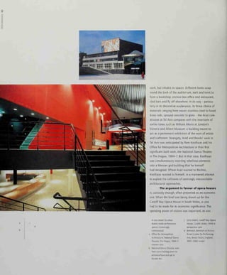 work, but inhabit its spaces. Different forms wrap
round the back of the auditorium, melt and twist to
form a bookshop, enclose box office and restaurant,
clad bars and fly off elsewhere. In its way - particu-
larly in its decorative exuberance, its brave choice of
materials ranging from woven stainless steel to fused
brass rods, sprayed concrete to glass - the Arad com-
mission at Tel Aviv compares with the insertions of
earlier times such as William Morris at London's
Victoria and Albert Museum: a building meant to
act as a permanent exhibition of the work of artists
and craftsmen. Strangely, Arad and Brooks' work in
Tel Aviv was anticipated by Rem Koolhaas and his
Office for Metropolitan Architecture in their first
significant built work, the National Dance Theatre
in The Hague, 1984-7. But in that case, Koolhaas
was simultaneously inserting rebellious elements
into a Miesian grid-building that he himself
had designed. Where Arad reacted to Rechter,
Koolhaas reacted to himself, in a mannered attempt
to exploit the collisions of seemingly irreconcilable
architectural approaches.
The argument in favour of opera houses
IS, curiously enough, often presented as an economic
one. When the brief was being drawn up for the
Cardiff Bay Opera House in South Wales, a case
had to be made for its economic significance. The
spending power of visitors was important, as was
A new desire for urban
drama made performance
spaces increasingly
controversial:
a Office for Metropolitan
Architecture, National Dance
Theatre, The Hague, 1984-7:
exterior view
b National Dance Theatre: view
from stairs looking down to
entrance foyer and up to
theatre bar
Zaha Hadid, Cardiff Bay Opera
House, Cardiff, Wales, 1994-6:
perspective view
Behnisch, Behnisch & Partner,
Bristol Centre for Performing
Arts, Bristol Docks, England,
1997-2000: model
 