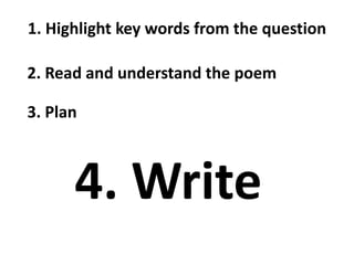 1. Highlight key words from the question

2. Read and understand the poem

3. Plan



      4. Write
 