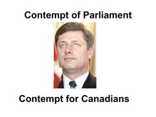 Contempt of Parliament Contempt for Canadians 