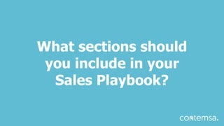 What sections should
you include in your
Sales Playbook?
 