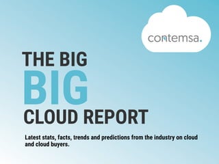 THE BIG
BIGCLOUD REPORT
Latest stats, facts, trends and predictions from the industry on cloud
and cloud buyers.
 