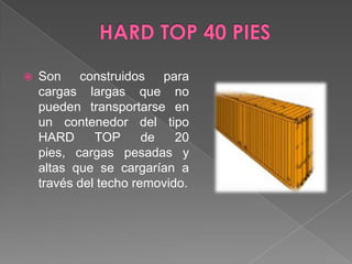 HARD TOP 40 PIESSon construidos para cargas largas que no pueden transportarse en un contenedor del tipo HARD TOP de 20 pies, cargas pesadas y altas que se cargarían a través del techo removido.