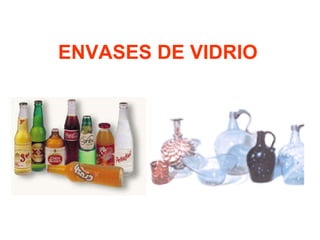 ENVASES DE VIDRIO
 