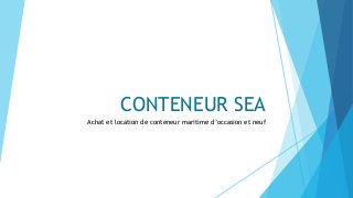 CONTENEUR SEA
Achat et location de conteneur maritime d’occasion et neuf
 