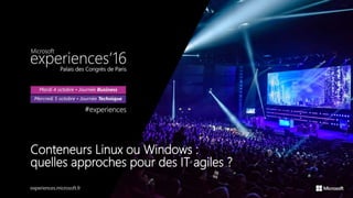 Conteneurs Linux ou Windows :
quelles approches pour des IT agiles ?
 