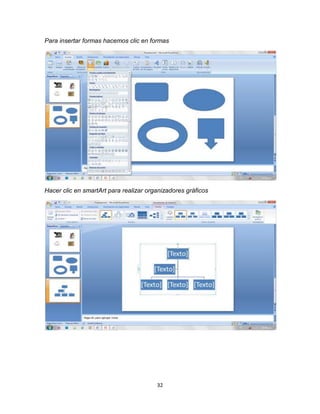 32
Para insertar formas hacemos clic en formas
Hacer clic en smartArt para realizar organizadores gráficos
 