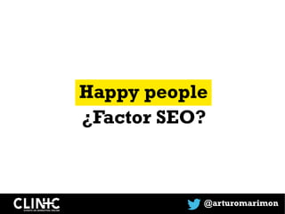Happy people
@arturomarimon
¿Factor SEO?
 