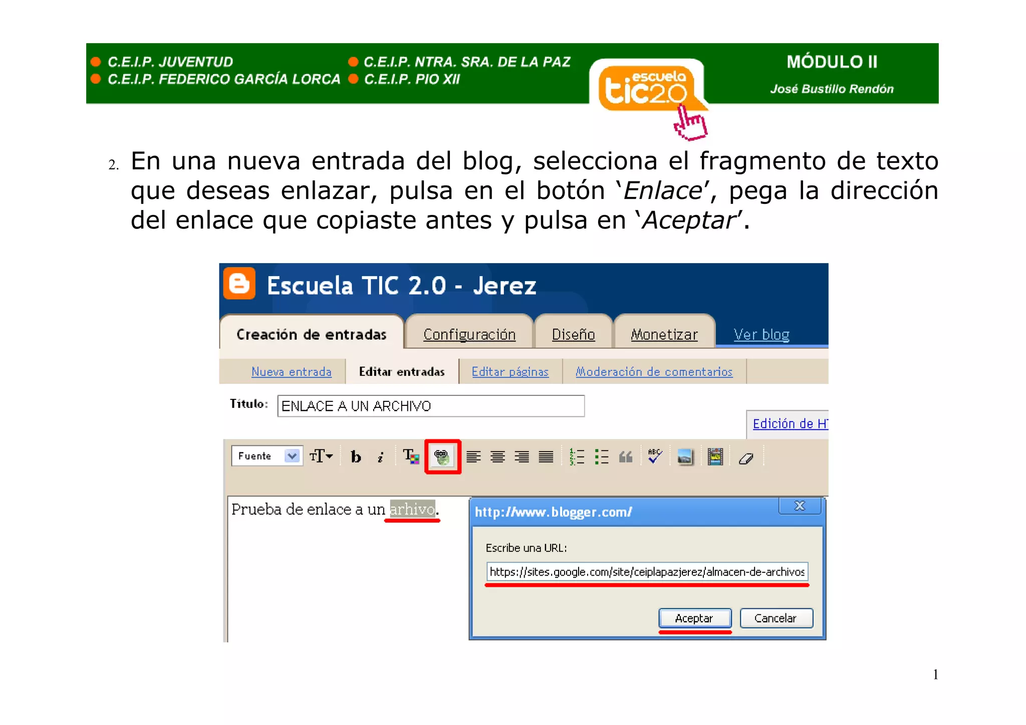2.   En una nueva entrada del blog, selecciona el fragmento de texto
     que deseas enlazar, pulsa en el botón ‘Enlace’, pega la dirección
     del enlace que copiaste antes y pulsa en ‘Aceptar’.




                                                                     1
 