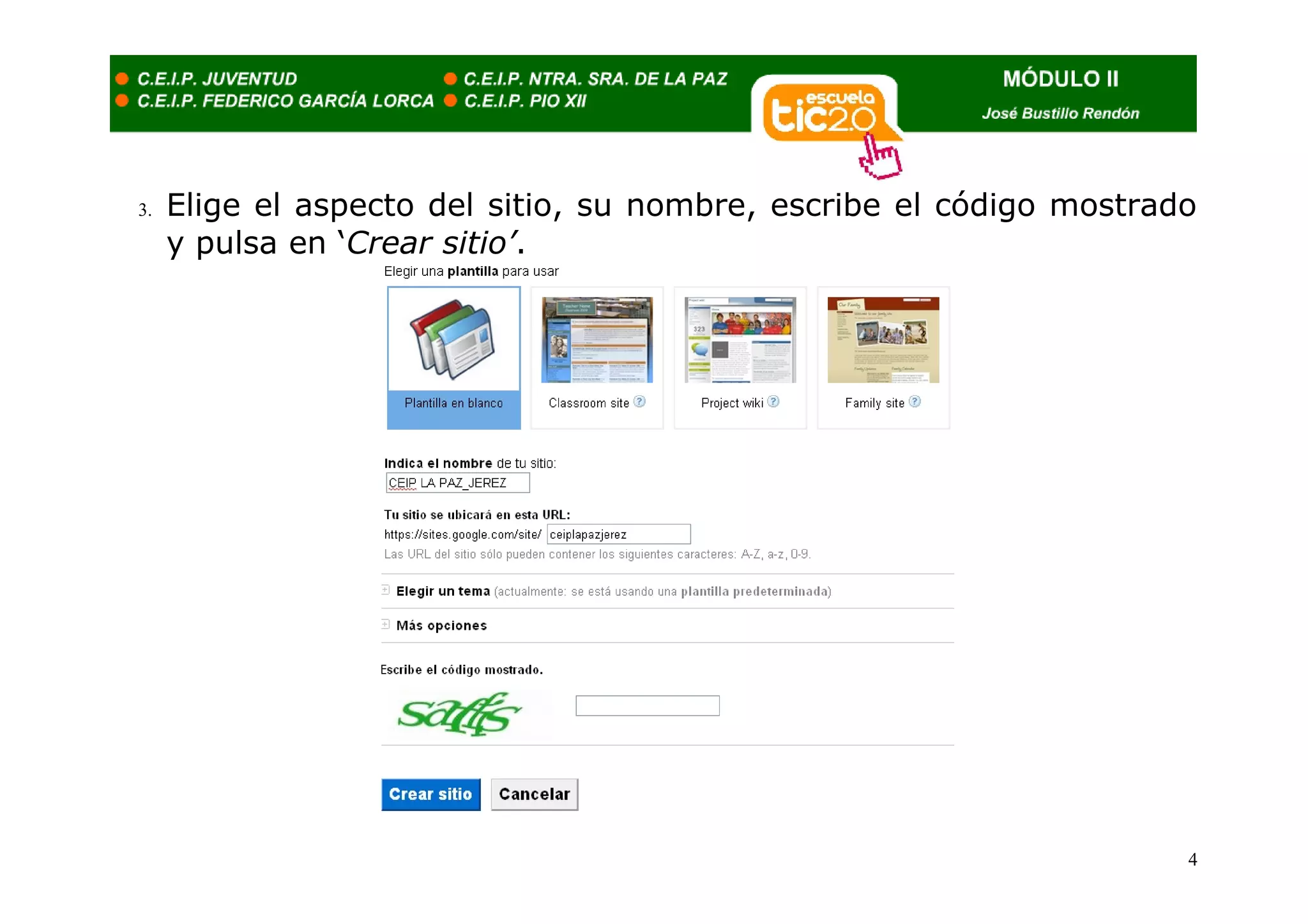 3.   Elige el aspecto del sitio, su nombre, escribe el código mostrado
     y pulsa en ‘Crear sitio’.




                                                                     4
 