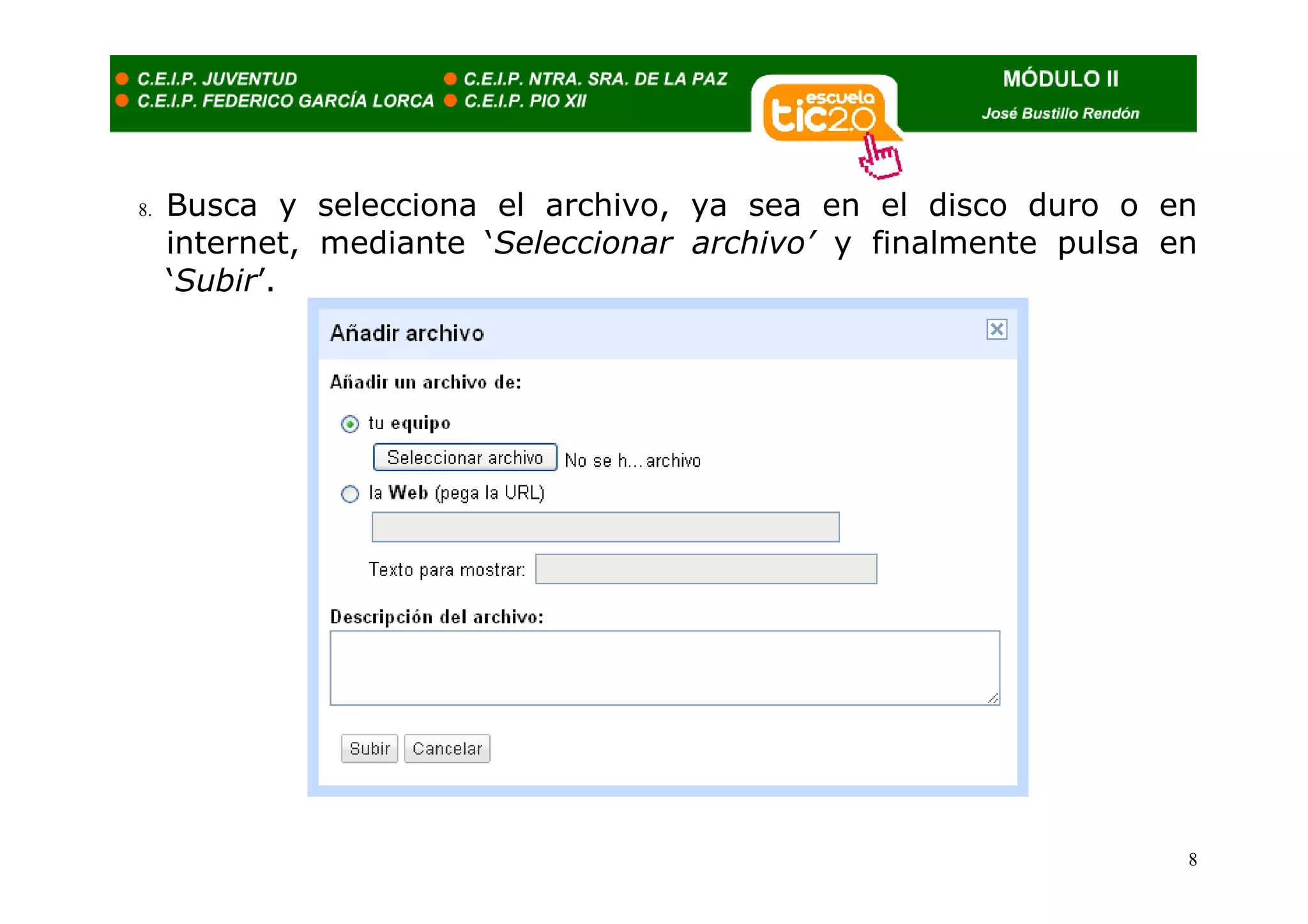 8.   Busca y selecciona el archivo, ya sea en el disco duro o en
     internet, mediante ‘Seleccionar archivo’ y finalmente pulsa en
     ‘Subir’.




                                                                  8
 