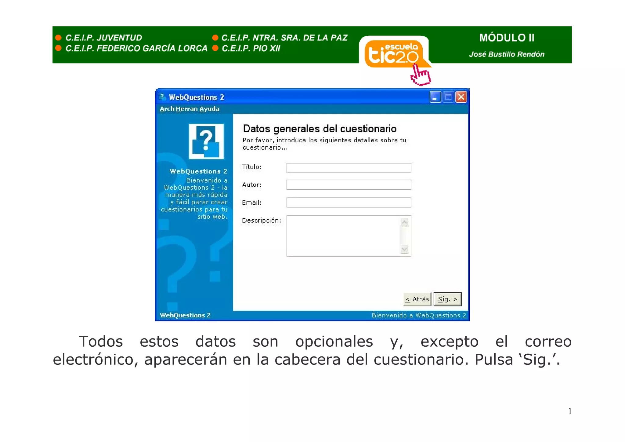 Todos estos datos son opcionales y, excepto el correo
electrónico, aparecerán en la cabecera del cuestionario. Pulsa ‘Sig.’.


                                                                     1
 