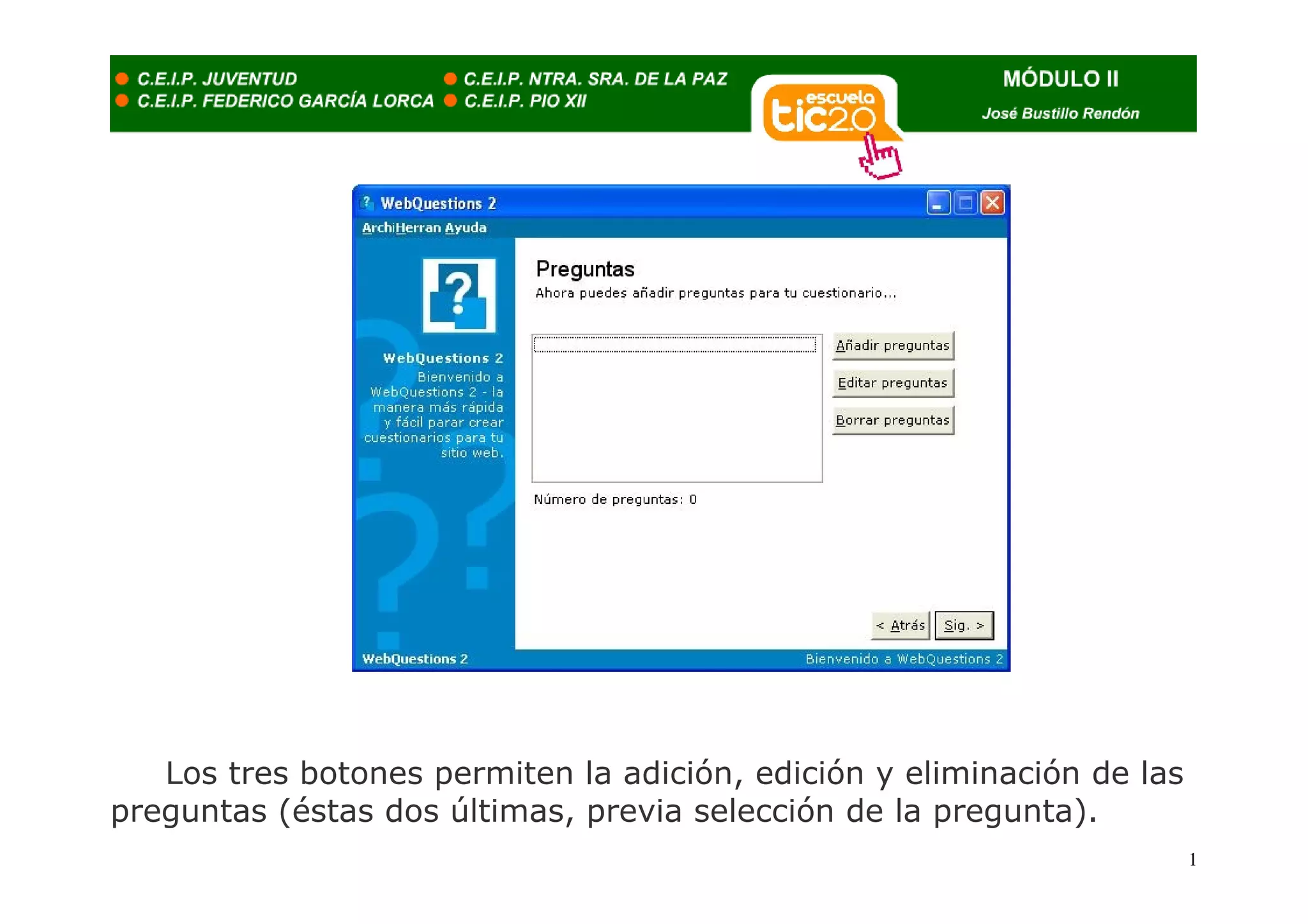 Los tres botones permiten la adición, edición y eliminación de las
preguntas (éstas dos últimas, previa selección de la pregunta).
                                                                        1
 