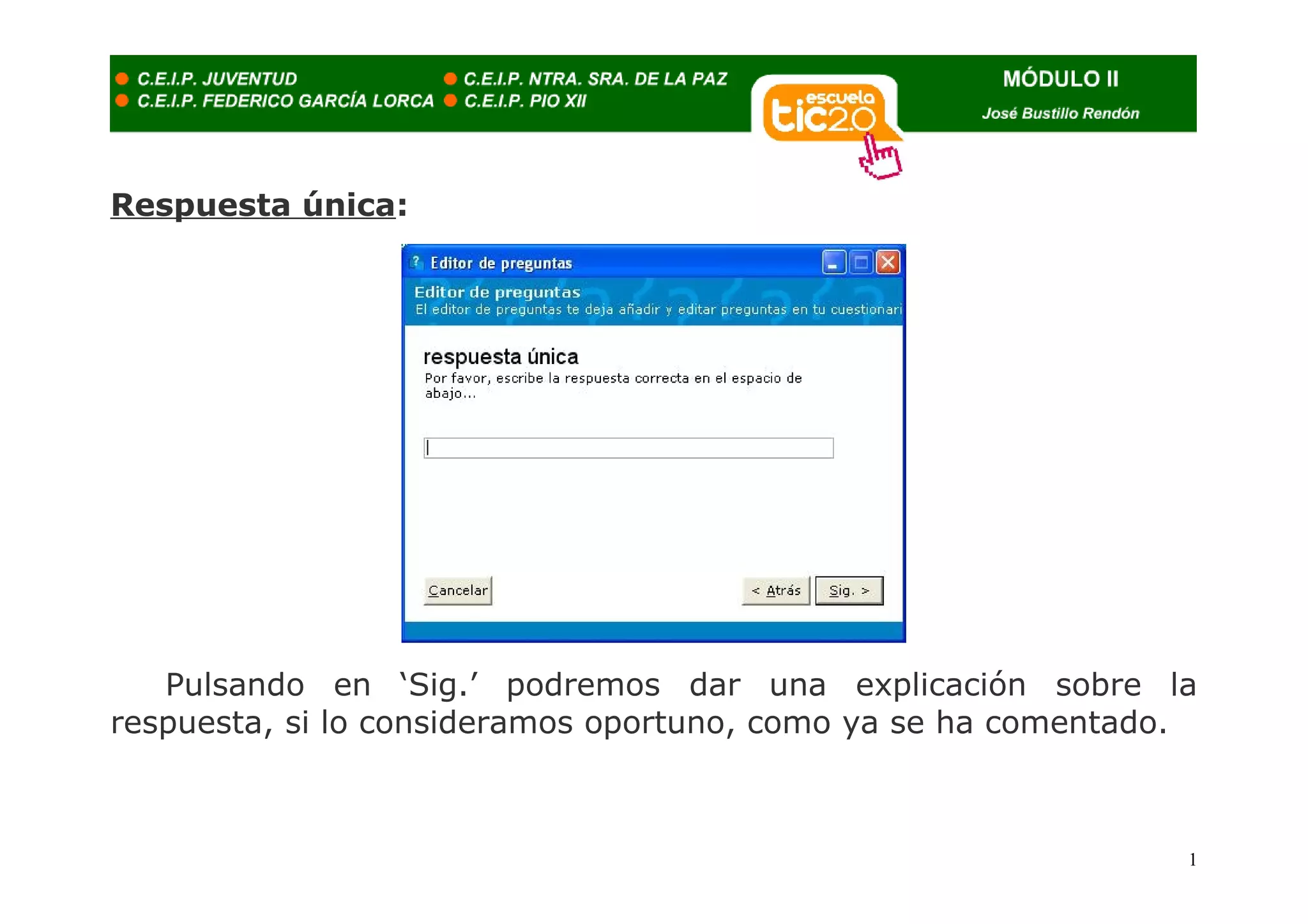 Respuesta única:




   Pulsando en ‘Sig.’ podremos dar una explicación sobre la
respuesta, si lo consideramos oportuno, como ya se ha comentado.



                                                               1
 
