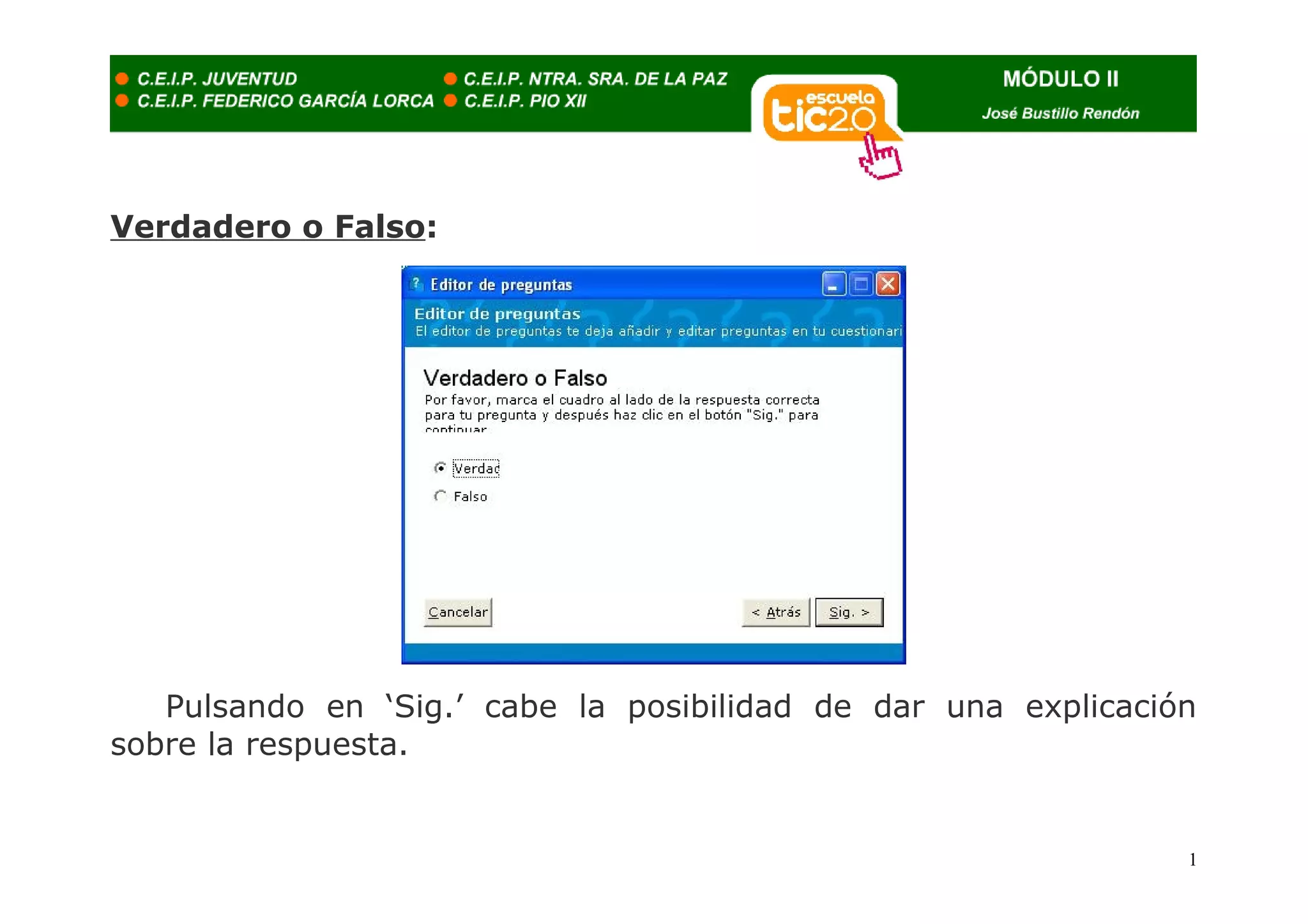 Verdadero o Falso:




   Pulsando en ‘Sig.’ cabe la posibilidad de dar una explicación
sobre la respuesta.


                                                               1
 