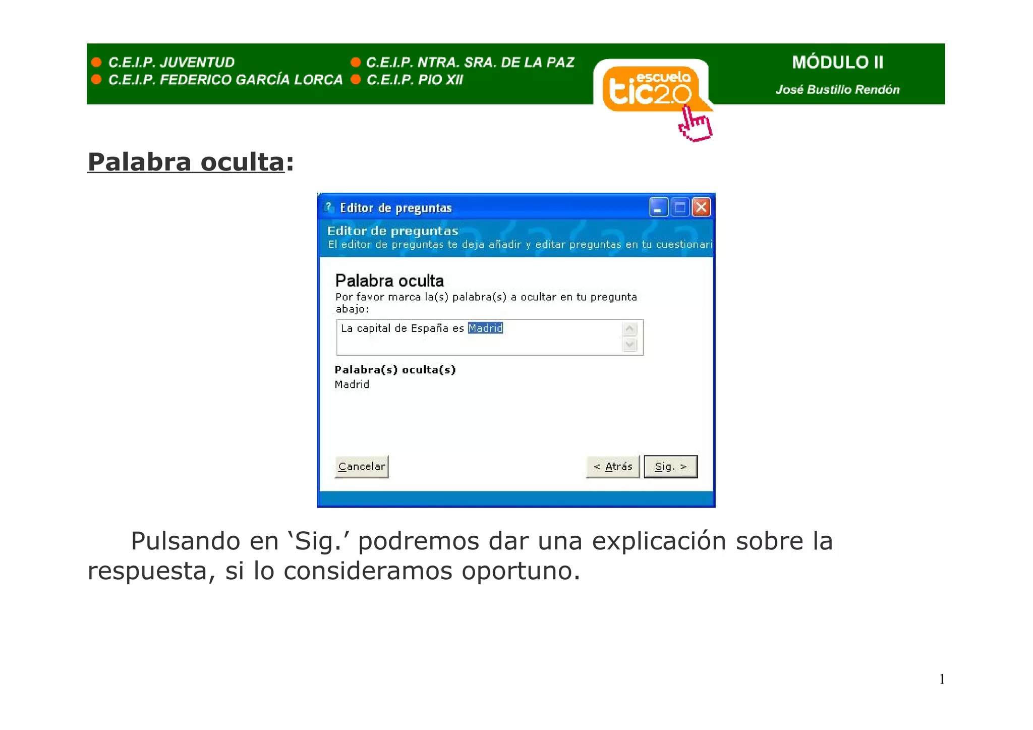 Palabra oculta:




   Pulsando en ‘Sig.’ podremos dar una explicación sobre la
respuesta, si lo consideramos oportuno.



                                                              1
 
