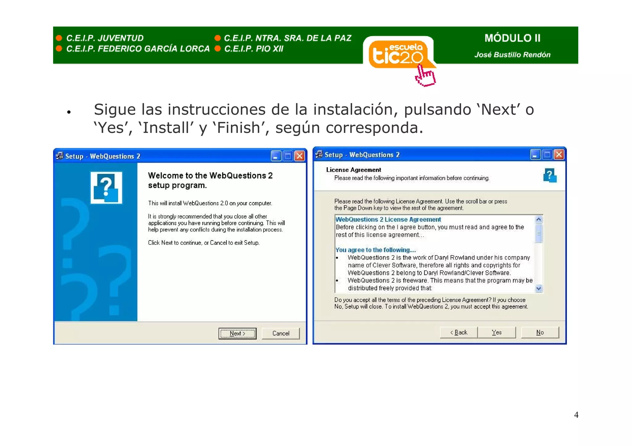 •   Sigue las instrucciones de la instalación, pulsando ‘Next’ o
    ‘Yes’, ‘Install’ y ‘Finish’, según corresponda.




                                                                   4
 