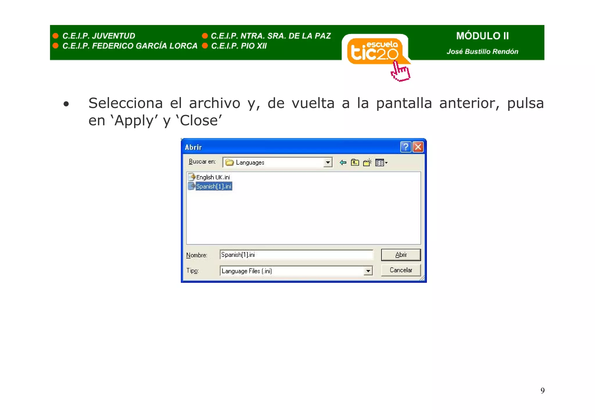 •   Selecciona el archivo y, de vuelta a la pantalla anterior, pulsa
    en ‘Apply’ y ‘Close’




                                                                   9
 