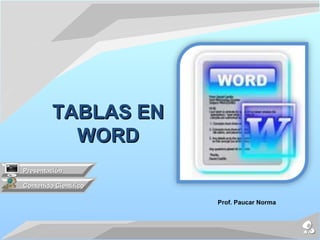 TABLAS EN
           WORD
Presentación

Contenido Científico

                       Prof. Paucar Norma
 