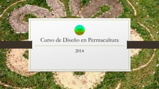 Curso de Diseño en Permacultura
2014
 
