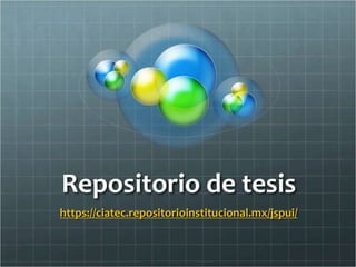 Repositorio de tesis
https://ciatec.repositorioinstitucional.mx/jspui/
 