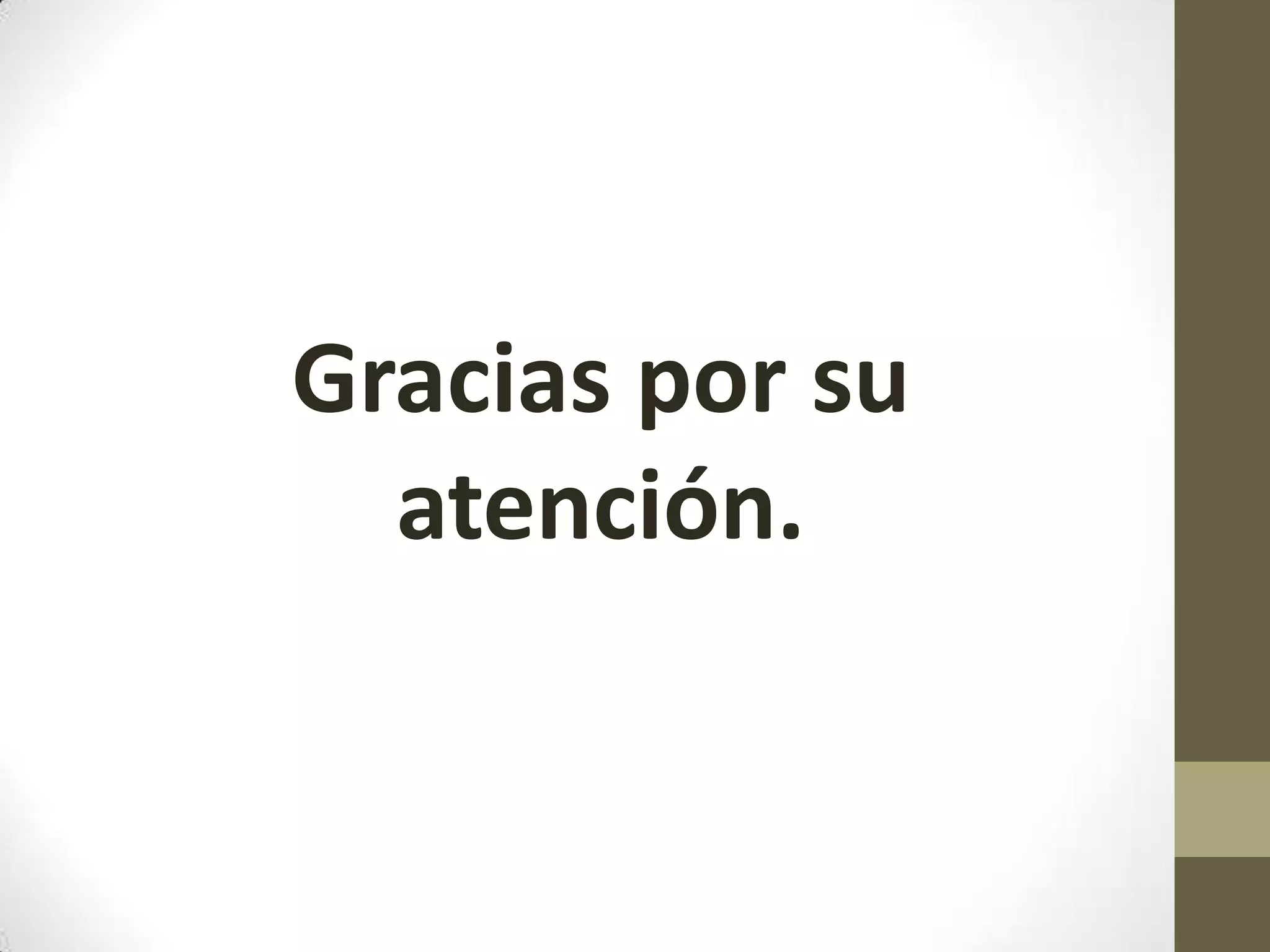 Gracias por su
atención.
