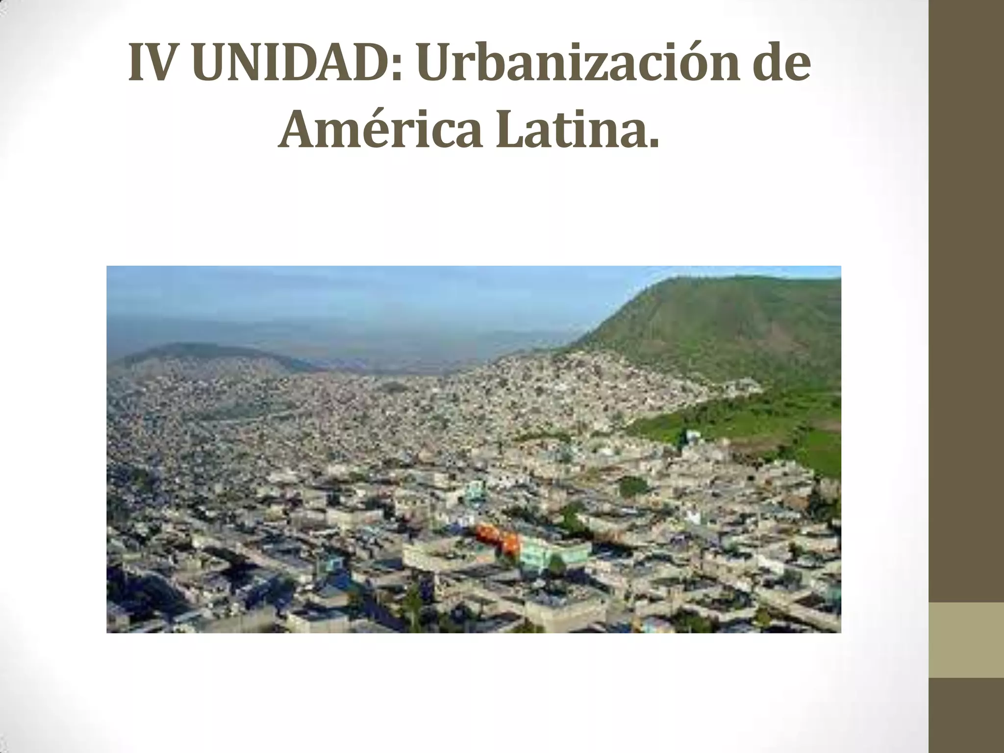 IV UNIDAD: Urbanización de
América Latina.