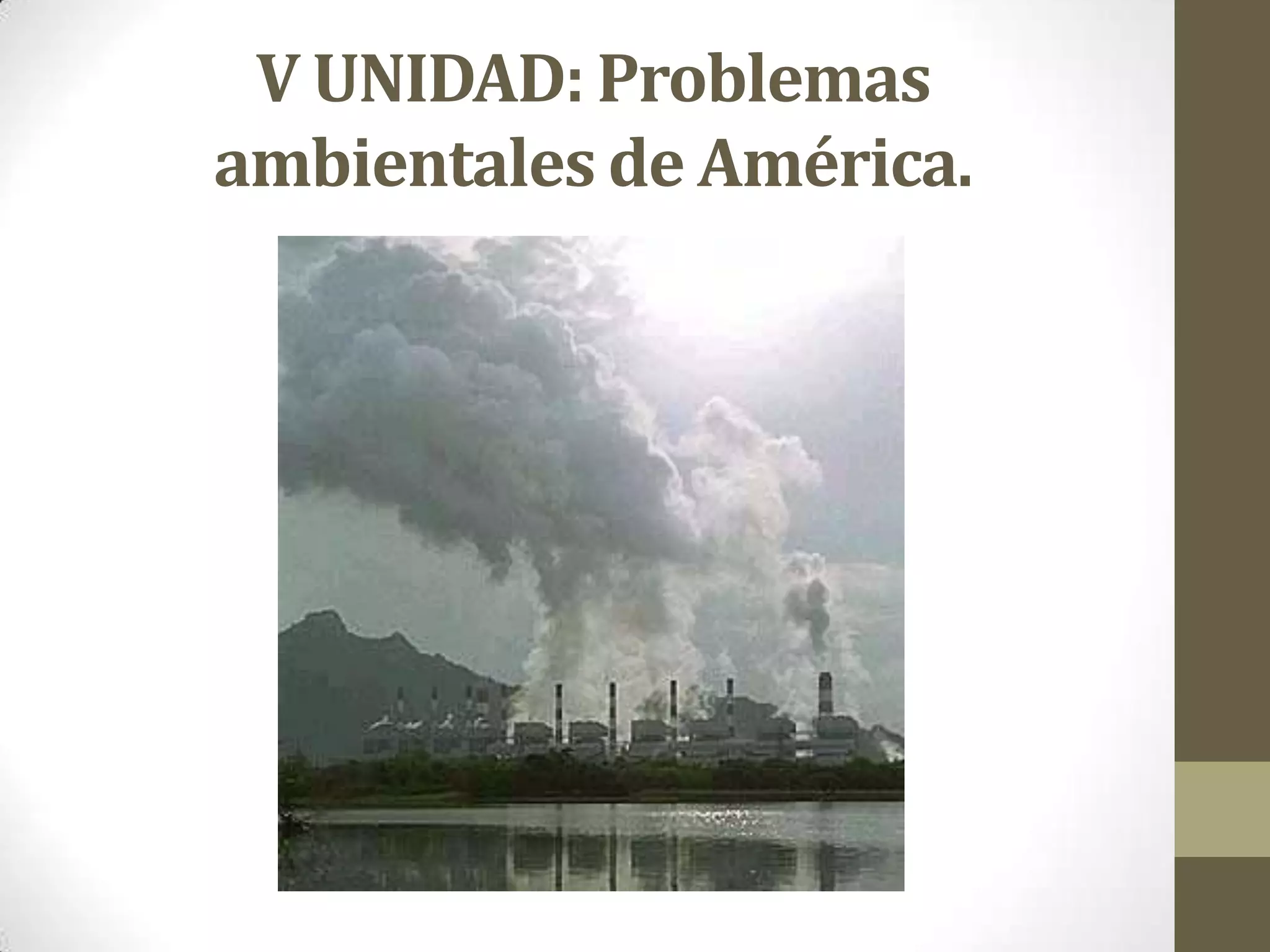 V UNIDAD: Problemas
ambientales de América.