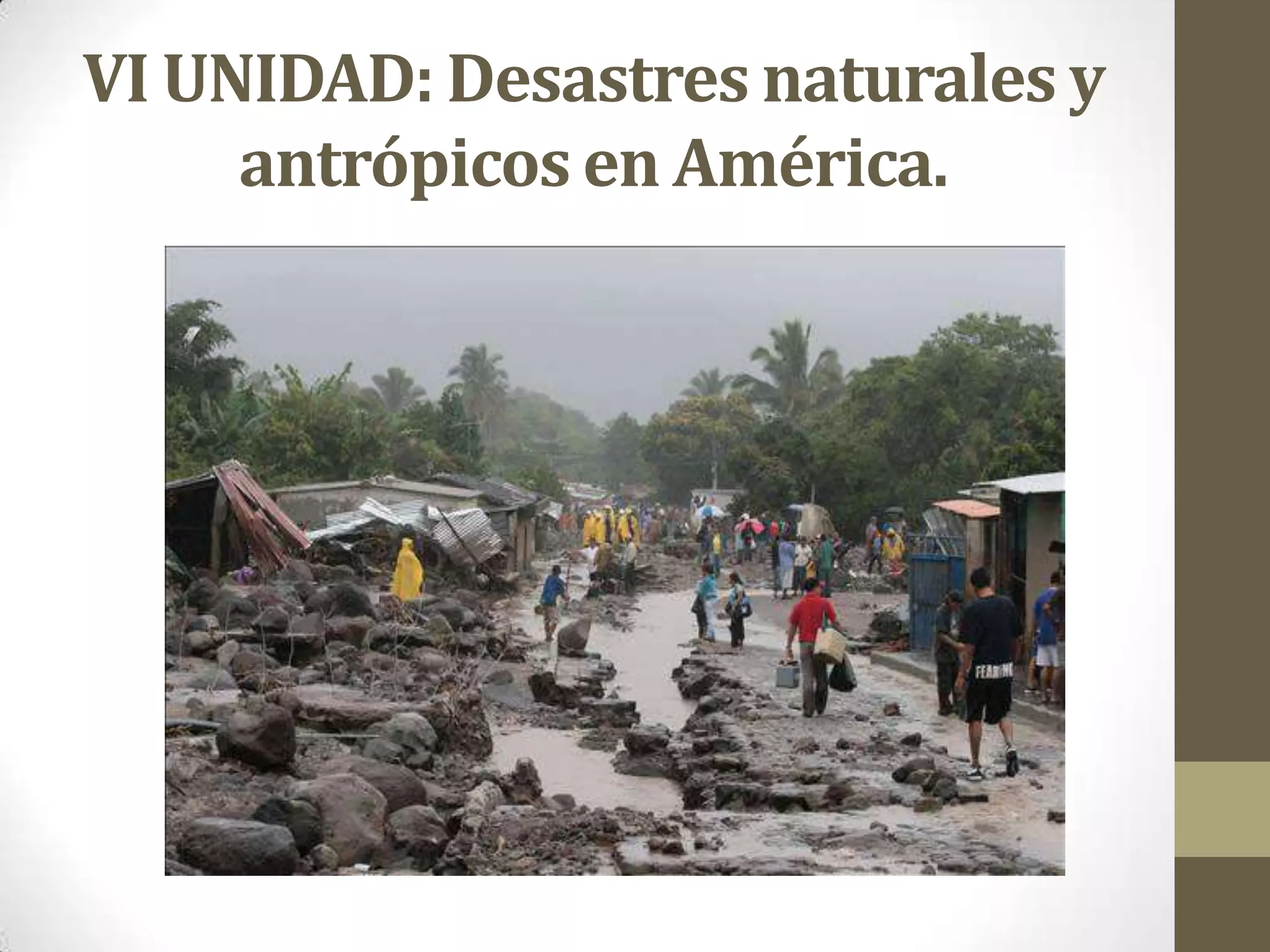 VI UNIDAD: Desastres naturales y
antrópicos en América.