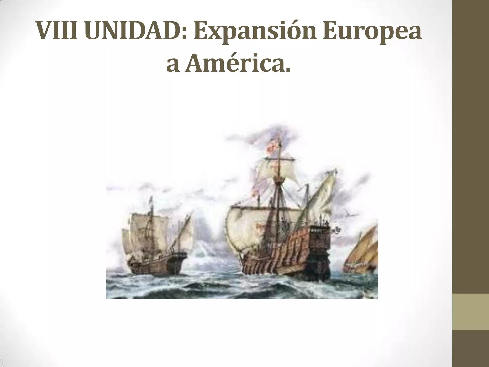 VIII UNIDAD: Expansión Europea
a América.