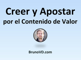 Creer y Apostar

por el Contenido de Valor

BrunoVD.com

 