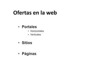 Ofertas en la web

 • Portales
      • Horizontales
      • Verticales


 • Sitios

 • Páginas
 