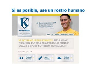 Si es posible, use un rostro humano
 