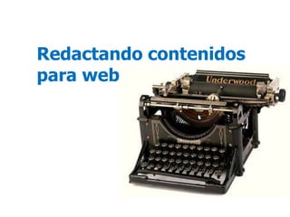 Redactando contenidos
para web
 