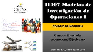 Ensenada, B. C., enero a junio, 2016
II407 Modelos de
Investigación de
Operaciones I
 
