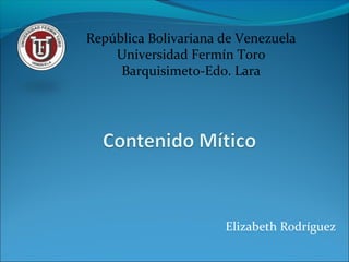 República Bolivariana de Venezuela
Universidad Fermín Toro
Barquisimeto-Edo. Lara
Elizabeth Rodríguez