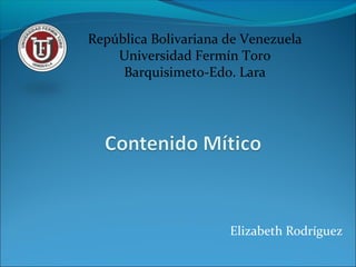 República Bolivariana de Venezuela 
Universidad Fermín Toro 
Barquisimeto-Edo. Lara 
Elizabeth Rodríguez 
 