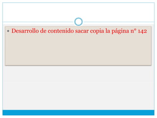  Desarrollo de contenido sacar copia la página n° 142
 