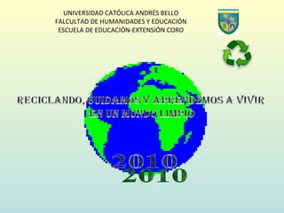 UNIVERSIDAD CATÓLICA ANDRÉS BELLO FALCULTAD DE HUMANIDADES Y EDUCACIÓN ESCUELA DE EDUCACIÓN-EXTENSIÓN CORO 2010 
