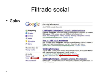 Filtrado social
• Gplus
24
 